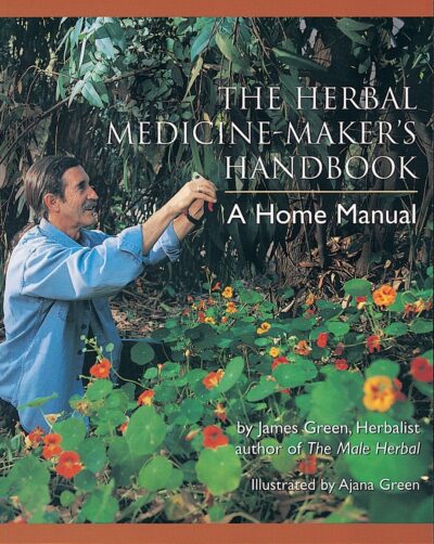 The Herbal Medicine Makers Handbook: A Home Manual by James Green